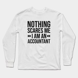 Nothing Scares Me I am an Accountant Long Sleeve T-Shirt